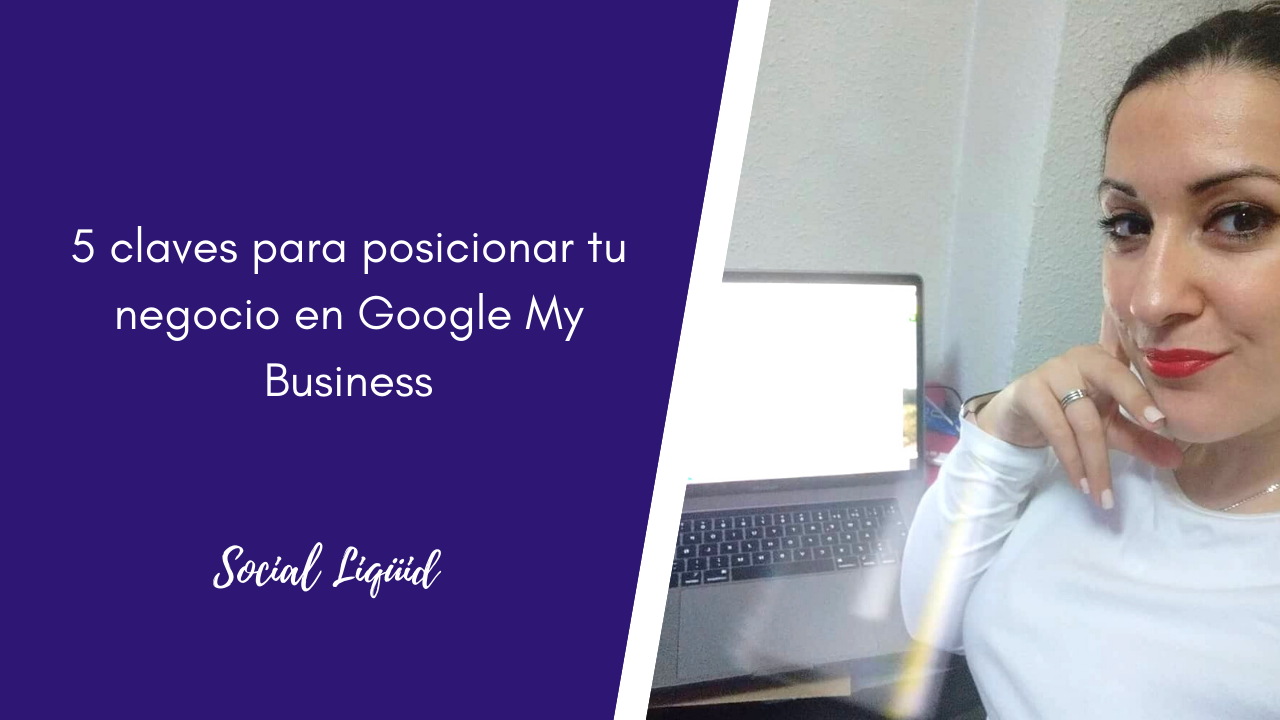 Google My Business: 5 claves para posicionar tu negocio